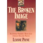 2nd Hand - The Broken Image: Restoring Personal Wholeness Through Healing Prayer By Leanne Payne
